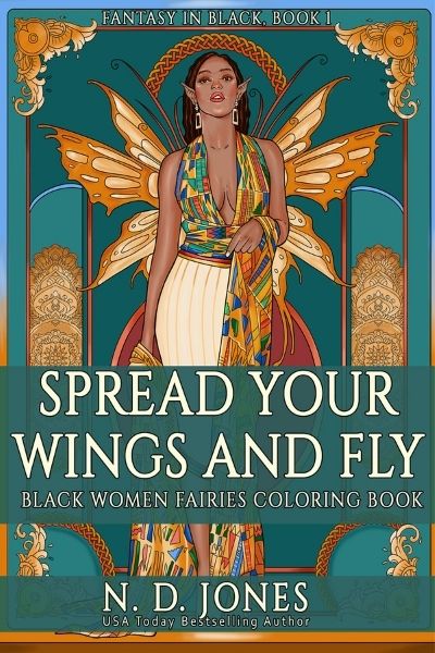 Spread Your Wings and Fly Black Women Fairies Coloring Book by ND Jones